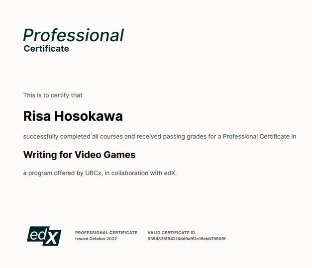 UBC Writing for Video Games Certificate | Awarded a professional certificate in writing for video games for completing all six courses from the University of British Columbia.